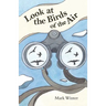 Look at the Birds of the Air: Lessons from Birds in the Bible
