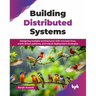 Building Distributed Systems: Designing scalable architectures with microservices, event-driven patterns, and robust deployment strategies (English Ed
