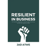 Resilient in Business: The Founder's Roadmap to Lead Through Uncertainty and Win the Long-Term Game