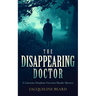 The Disappearing Doctor: A Page-Turning Victorian Murder-Mystery with Twists That Will Keep You Guessing