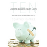 Ten Lessons Bankers Never Learn: How Banks Operate and Why Bankers Screw Up