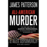 All-American Murder: The Rise and Fall of Aaron Hernandez, the Superstar Whose Life Ended on Murderers' Row