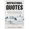 Inspirational Quotes: 365 days of the most inspiring, wise, and motivating quotes
