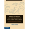 Mobile Pastoralism and the Formation of Near Eastern Civilizations: Weaving Together Society