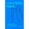 Choosing Fabric: Guidance from the Garment District Second Edition