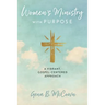 Women's Ministry with Purpose: A Vibrant, Gospel-Centered Approach