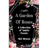 A Garden of Roses A Collection of Subtle Poems