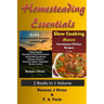 Homesteading Essentials - 2 Books In 1 Volume: Modern Homesteading & Slow Cooking Heaven
