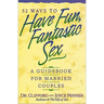 The 52 Ways to Have Fun, Fantastic Sex: A Guidebook for Married Couples
