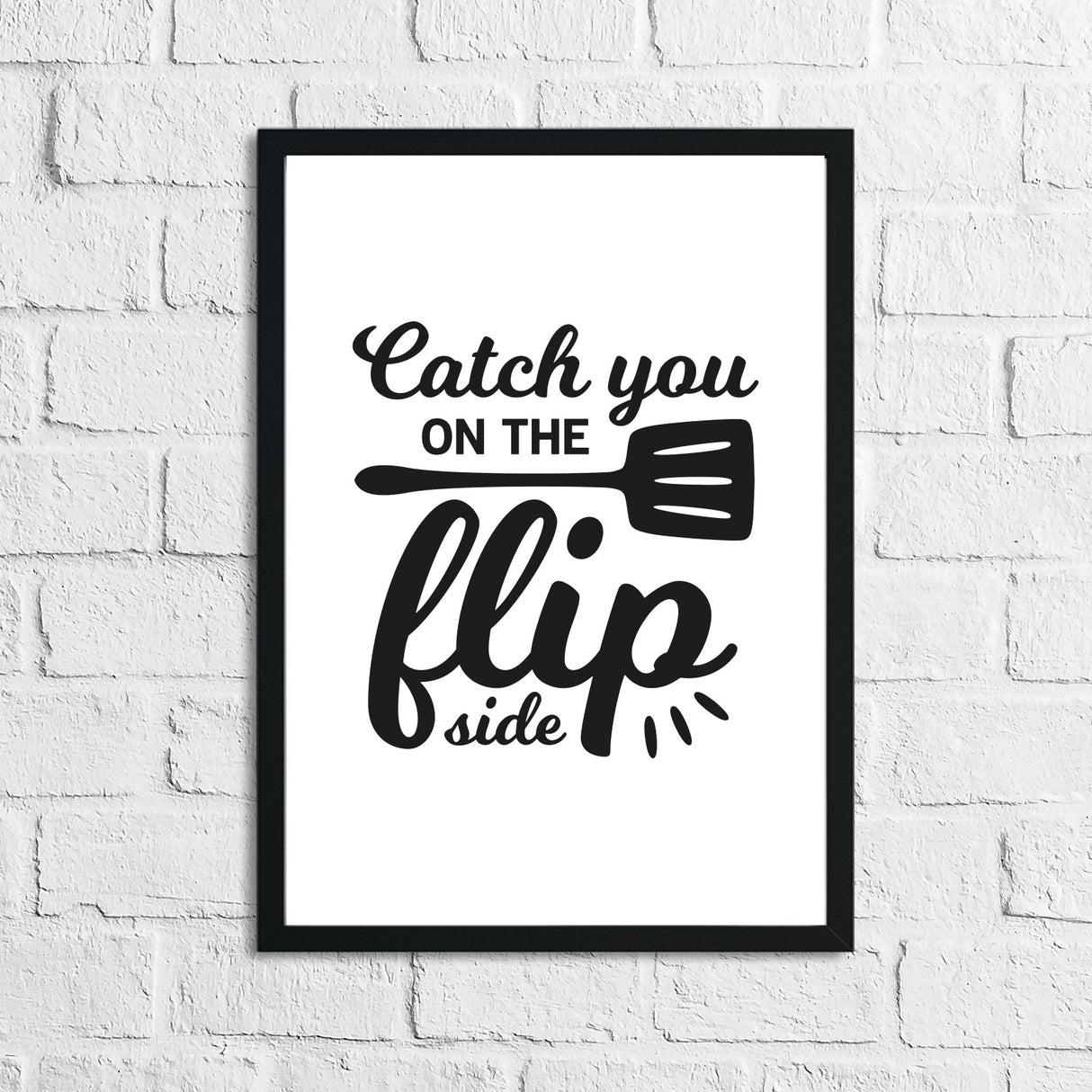 Catch You On The Flip Side Kitchen Home Simple Wall Decor Print by WinsterCreations™ Official Store