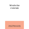 West-eastern divan: in twelve books
