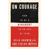 On Courage: How to Be a Dissident in an Age of Fear