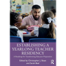 Establishing a Yearlong Teacher Residency: A Roadmap for Transforming Educator Preparation