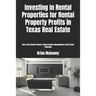 Investing In Rental Properties for Rental Property Profits in Texas Real Estate: How to Buy Rental Property, Rental Property Management & Real Estate