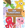 Sea Creatures Coloring Book For Kids: Ocean Animals And Underwater Life (Fish, Jellyfish, Octopus, Turtle), Simple Picture For Todllers, Aged 3+