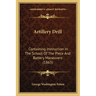 Artillery Drill: Containing Instruction In The School Of The Piece And Battery Maneuvers (1863)