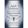 Adult Children of Narcissistic Parents: How to Silence the Critical Inner Voice, Break Free from Self-Blame and Create a Life of Purpose