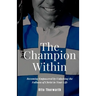 The Champion Within: Becoming Empowered by Unlocking the Fullness of Christ in Your Life