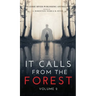 It Calls From The Forest: Volume Two - More Terrifying Tales From The Woods