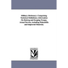 Military Dictionary: Comprising Technical Definitions; information On Raising and Keeping Troops; Actual Service, including Makeshifts and Improved Ma
