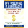 How To Sell Homes in a Tough Market: 25 Successful Tips Every Realtor Should Know. Hilarious Laugh-Out-Loud Examples to Help You Sell More Houses!