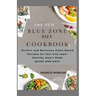 The New Blue Zone Diet Cookbook: Perfect and Delicious Plant-Based Recipes for fast and super Healthy meals Made QUICK AND EASY