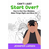 Can't I Just Start Over? How to Own Your Mistakes, Make Things Right, and Move On