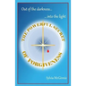 The Powerful Secret of Forgiveness: Out of the darkness ... into the light
