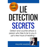 Lie detection secrets: Detect and counter-attack a person who tries to lie to you in just a few hours of reading