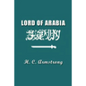 Lord of Arabia: Ibn Saud: An Intimate Study of a King