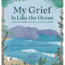 My Grief Is Like the Ocean: A Story for Children Who Lost a Parent to Suicide