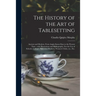 The History of the Art of Tablesetting: Ancient and Modern, From Anglo-Saxon Days to the Present Time; With Illustrations and Bibliography. For the Us