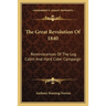 The Great Revolution Of 1840: Reminiscences Of The Log Cabin And Hard Cider Campaign