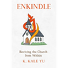 Enkindle: Reviving the Church from Within
