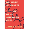 Delmore Schwartz: The Life of an American Poet