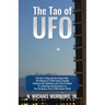 The Tao of UFO: The Tao Te Ching and The Integral Way- The Pathway to ET/NHI Contact through Universal Self-cultivation, and a New Par