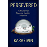 Persevered: A Maternal Mental Health Memoir