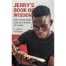 Jerry's Book of Wisdom: For Those Who Had No Father at Home