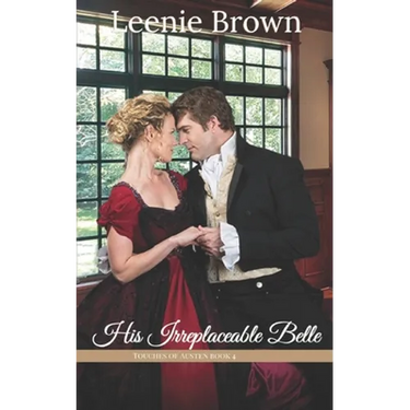 His Irreplaceable Belle: A Touches of Austen Novella