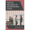 Positive Prejudice as Interpersonal Ethics