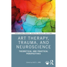 Art Therapy, Trauma, and Neuroscience: Theoretical and Practical Perspectives