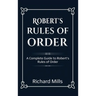 Robert's Rules of Order: A Complete Guide to Robert's Rules of Order
