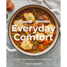 Spend with Pennies Everyday Comfort: Family Dinner Recipes from Fresh to Cozy: A Cookbook