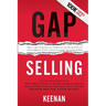 Gap Selling: Getting the Customer to Yes: How Problem-Centric Selling Increases Sales by Changing Everything You Know About Relationships, Overcoming