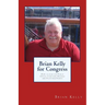 Brian Kelly for Congress: How to run for Public Office. Contains Helpers and Platform Points