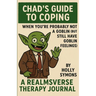 Chad's Guide to Coping: When You're Probably Not A Goblin (But Still Have Goblin Feelings)