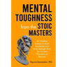Mental Toughness from the Stoic Masters: 89 Timeless Lessons to Build Resilience and Inner Strength from the Ancient Founders of Stoicism