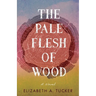 Pale Flesh of Wood