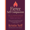 Fierce Self-Compassion: How to Harness Kindness to Speak Up, Claim Your Power, and Thrive