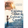 Carving Out a Culinary Career: The Good, the Bad, and the Not-so-bright Decisions Made on My Jagged Journey to Restaurant Ownership